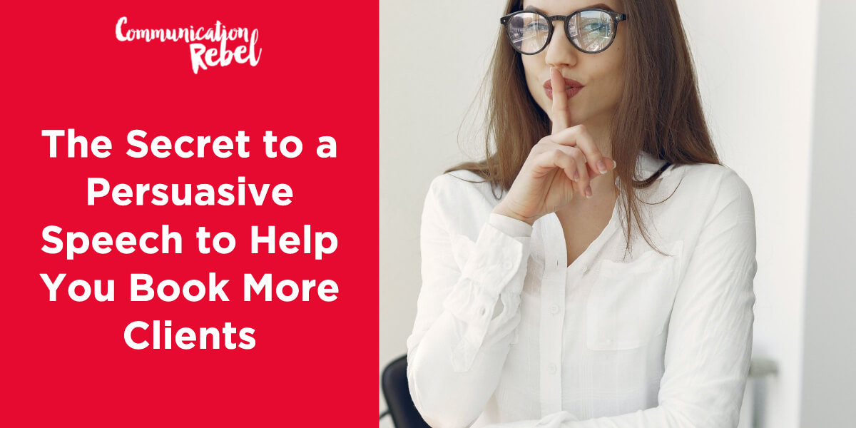 The secret to a persuasive speech to help you book more clients