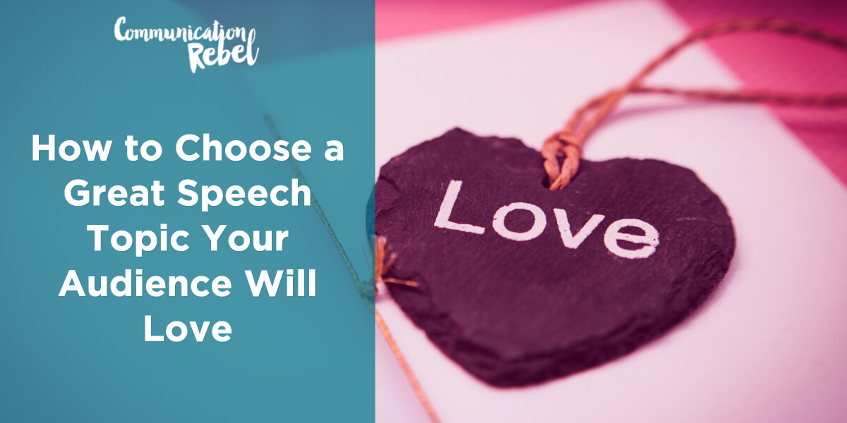 Choose a great speech topic your audience will love