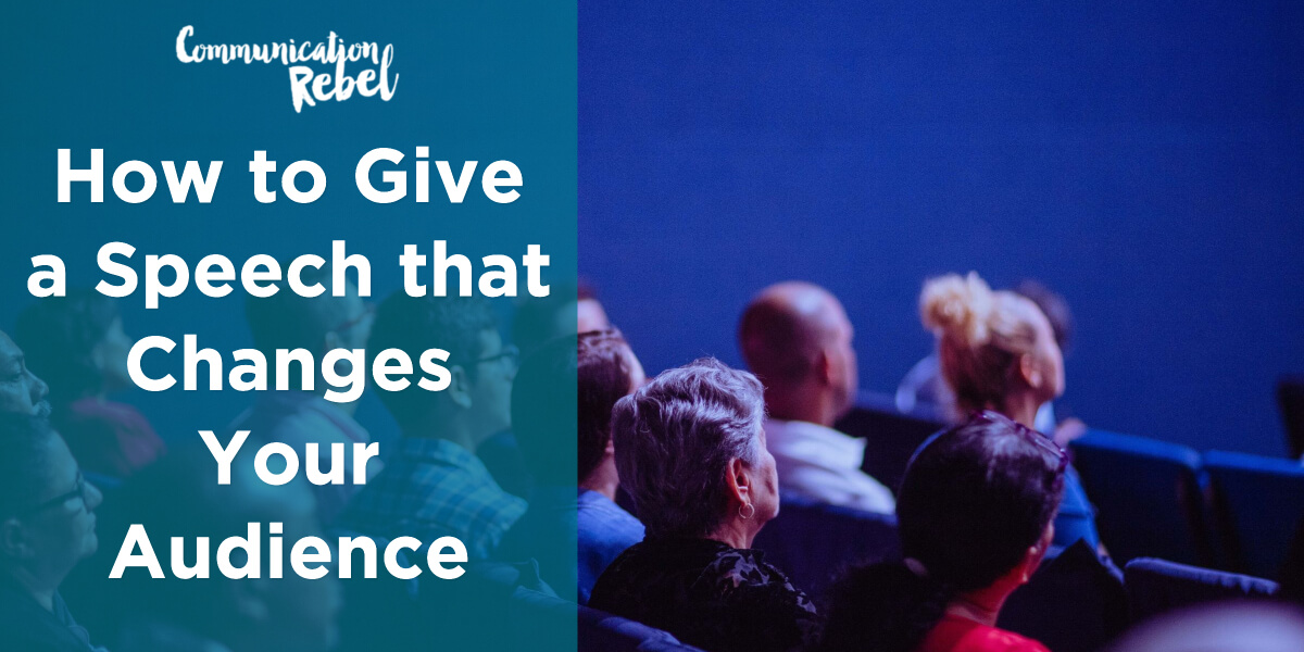 How to give a speech that changes your audience