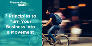 7 Principles to Turn Your Business Into a Movement