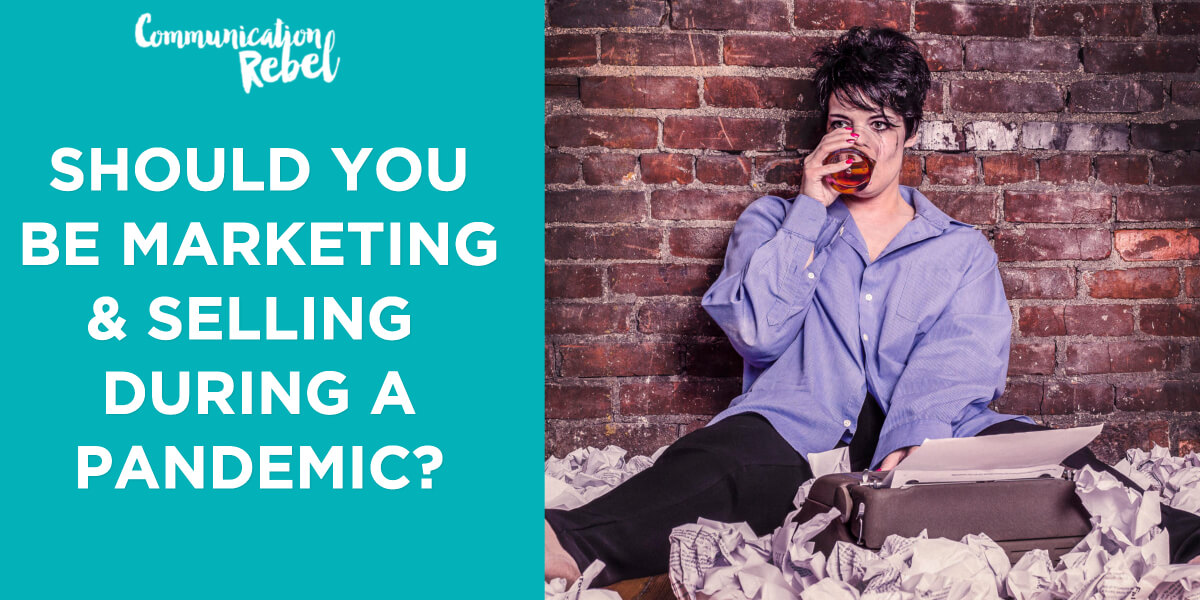 Should you be marketing & selling during a pandemic