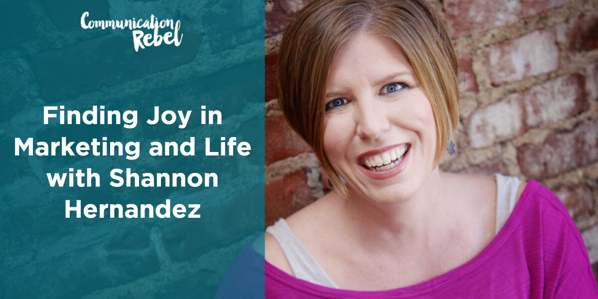 finding joy in marketing and life with shannon hernandez