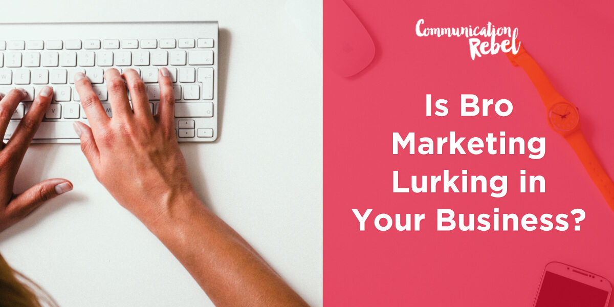 Is Bro Marketing Lurking in Your Business?