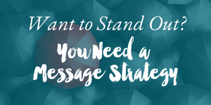 Stand Out with a Message Strategy